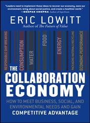 The Collaboration Economy How to Meet Business, Social, and Environmental Needs and Gain Competitive Advantage,111853834X,9781118538340