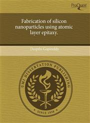 Fabrication of silicon nanoparticles using atomic layer epitaxy.,1243581824,9781243581822