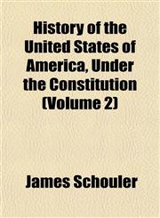History of the United States of America, Under the Constitution (Volume 2),1152315102,9781152315105