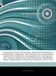 Articles On Statistical Tests, including Analysis Of Variance, Kolmogorovâ€"smirnov Test, Kuiper's Test, Likelihood-ratio Test, Pearson's Chi-square Test, Chi-square Test, Yates' Correction For Continuity,1243377429,9781243377425