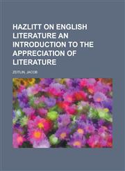 Hazlitt on English Literature an Introduction to the Appreciation of Literature,1153660113,9781153660112