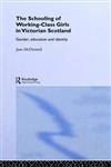 The Schooling of Working-Class Girls in Victorian Scotland Gender, Education and Identity,0713002476,9780713002478