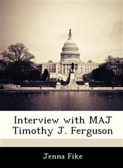 Interview with MAJ Timothy J. Ferguson,1288539665,9781288539666