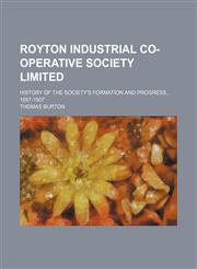 Royton Industrial Co-operative Society Limited; history of the society's formation and progress, 1857-1907,1151426806,9781151426802