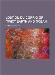 Lost on Du-Corrig or 'twixt Earth and Ocean,1150457317,9781150457319