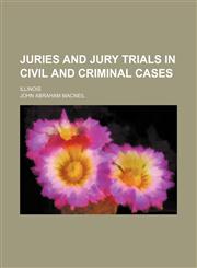Juries and Jury Trials in Civil and Criminal Cases; Illinois,1150672293,9781150672293