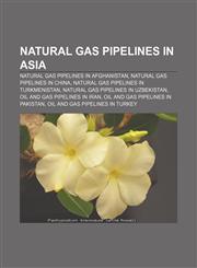 Natural gas pipelines in Asia Natural gas pipelines in Afghanistan, Natural gas pipelines in China, Natural gas pipelines in Turkmenistan,115703960X,9781157039600