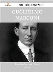 Guglielmo Marconi 157 Success Facts - Everything You Need to Know about Guglielmo Marconi,1488552444,9781488552441