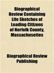Biographical Review Containing Life Sketches of Leading Citizens of Norfolk County, Massachusettes,1154966372,9781154966374