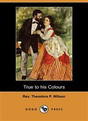 True to His Colours (Dodo Press),1409963802,9781409963806