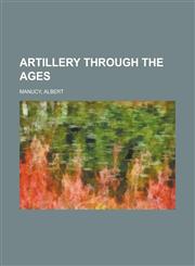 Artillery Through the Ages,1153754460,9781153754460
