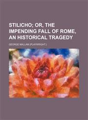 Stilicho;  or, The impending fall of Rome, an historical tragedy,1150049111,9781150049118