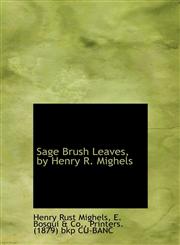 Sage Brush Leaves, by Henry R. Mighels,1117105547,9781117105543