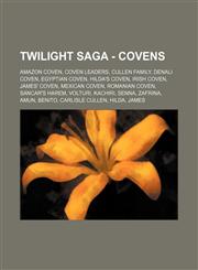 Twilight Saga - Covens Amazon Coven, Coven Leaders, Cullen family, Denali Coven, Egyptian Coven, Hilda's Coven, Irish Coven, James' Coven, Mexican Coven, Romanian Coven, Sancar's Harem, Volturi, Kachiri, Senna, Zafrina, Amun, Benito, Carlisle Cullen, Hil,123484723X,9781234847234