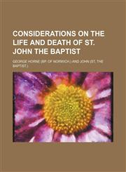 Considerations on the life and death of st. John the baptist,1236129970,9781236129970