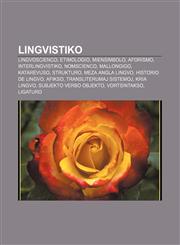 Lingvistiko Lingvoscienco, Etimologio, Miensimbolo, Aforismo, Interlingvistiko, Nomscienco, Mallongigo, Katarevuso, Strukturo, Meza angla lingvo, Historio de lingvo, Afikso, Transliterumaj sistemoj, Kria lingvo, Subjekto Verbo Objekto,1232964654,9781232964650