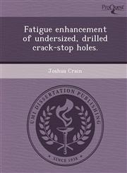 Fatigue enhancement of undersized, drilled crack-stop holes.,1248982746,9781248982747