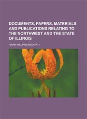 Documents, Papers, Materials and Publications Relating to the Northwest and the State of Illinois,1234186195,9781234186197