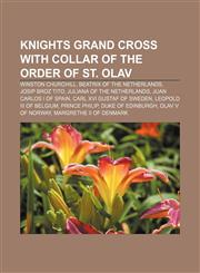 Knights Grand Cross with Collar of the Order of St. Olav Winston Churchill, Beatrix of the Netherlands, Josip Broz Tito,1233288938,9781233288939