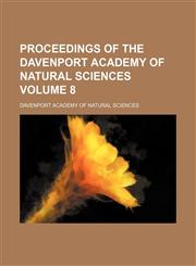 Proceedings of the Davenport Academy of Natural Sciences Volume 8,1130919919,9781130919912