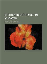 Incidents of Travel in Yucatan (Volume 1),1151117161,9781151117168