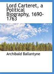 Lord Carteret, a Political Biography, 1690-1763,111531145X,9781115311458