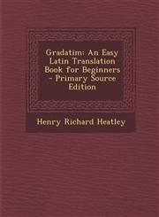 Gradatim An Easy Latin Translation Book for Beginners - Primary Source Edition,1295280841,9781295280841