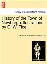History of the Town of Newburgh. llustrations by C. W. Tice.,1241423148,9781241423148