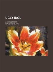 Ugly idol; a development,115126881X,9781151268815