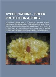 Cyber Nations - Green Protection Agency Member of Green Protection Agency, People of the Green Protection Agency, Continuum-GPA War, Free Green Treaty, Green Protection Agency Declaration of Neutrality,1234698692,9781234698690