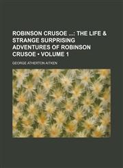 Robinson Crusoe (Volume 1); The Life & Strange Surprising Adventures of Robinson Crusoe,1154142132,9781154142136
