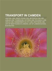 Transport in Camden Central line, King's Cross fire, Metropolitan line, Jubilee line, Thameslink, Victoria line, Piccadilly line, Circle line,1156627079,9781156627075