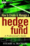 How to Create and Manage a Hedge Fund A Professional's Guide,047122488X,9780471224884