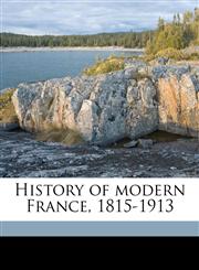 History of modern France, 1815-1913 Volume 1,117817672X,9781178176728