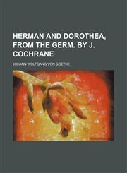 Herman and Dorothea, from the Germ. by J. Cochrane,1236503422,9781236503428