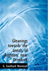 Gleanings towards the annals of Aughton, near Ormskirk,1117532984,9781117532981