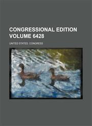Congressional edition Volume 6428,1231881453,9781231881453