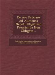 De Avo Paterno Ad Alimenta Nepoti Illegitimo Preastanda Non Obligato...,1288145403,9781288145409