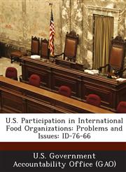 U.S. Participation in International Food Organizations Problems and Issues: Id-76-66,1287195466,9781287195467
