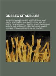 Quebec Citadelles Quebec Citadelles players, José Théodore, Gino Odjick, Sergejs Žoltoks, Marcel Hossa, Mathieu Garon, Trent McCleary,1157921728,9781157921721