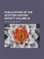 Publications of the Scottish History Society Volume 44,1151803650,9781151803658