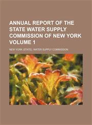 Annual report of the State Water Supply Commission of New York Volume 1,1151133159,9781151133151