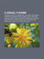 U izradi, Pjesme Paparazzi, Secret Combination, The Great Pretender, Knockin' On Heaven's Door, Human Touch, One Time, Kaćuša,1233034049,9781233034048