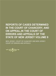 Reports of cases determined in the Court of Chancery, and on appeal,in the Court of Errors and Appeals of the State of New Jersey Volume 9,1236387503,9781236387509
