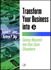Transform Your Business into E Going Beyond the Dot Com Disasters,0124499821,9780124499829