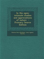 In the Open; Intimate Studies and Appreciations of Nature - Primary Source Edition,1294516736,9781294516736