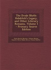 Dwale Bluth Hebditch's Legacy, and Other Literary Remains, Volume 1,1289956146,9781289956141