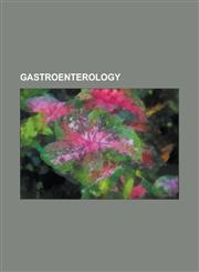 Gastroenterology Human Gastrointestinal Tract, Intestine, Flatulence, Proton-Pump Inhibitor, Enema, Cholera, Cystic Fibrosis, Coeliac D,1233264206,9781233264209
