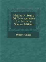 Mexico A Study Of Two America S - Primary Source Edition,1295044951,9781295044955