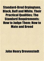 Standard-Bred Orpingtons, Black, Buff and White, Their Practical Qualities; The Standard Requirements; How to Judge Them; How to Mate and Breed,1152738593,9781152738591